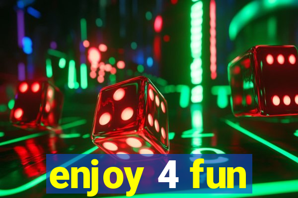 enjoy 4 fun